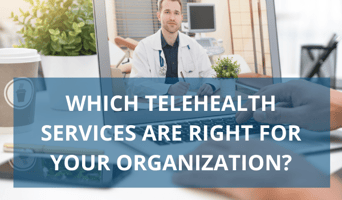 Which telehealth services should my organization offer?
