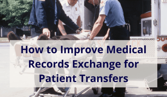 improve medical records exchange for patient transfers to save lives