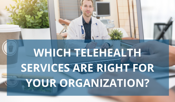 which telehealth services should my organization offer