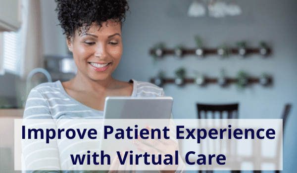 use virtual care to improve patient satisfaction