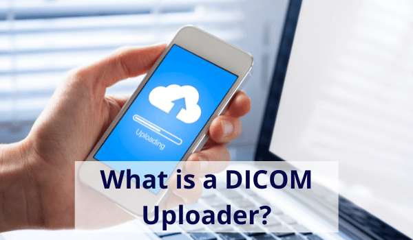 what is a dicom uploader